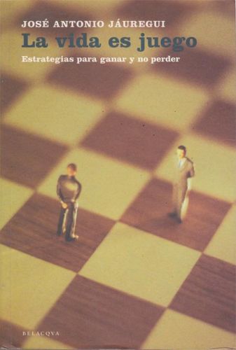 Portada del libro de LA VIDA ES JUEGO. ESTRATEGIAS PARA GANAR Y NO PERDER