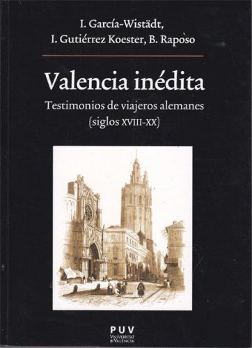 Portada del libro de VALENCIA INEDITA. TESTIMONIOS DE VIAJEROS ALEMANES (SIGLOS XVIII-XX)