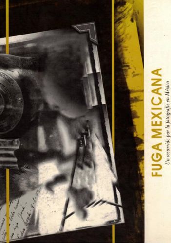 Portada del libro de FUGA MEXICANA. UN RECORRIDO POR LA FOTOGRAFIA EN MEXICO