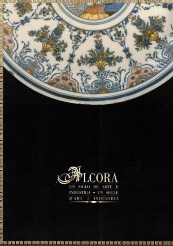 Portada del libro de ALCORA. UN SIGLO DE ARTE E INDUSTRIA