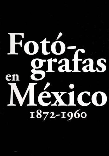 Portada del libro de FOTOGRAFAS EN MEXICO 1872-1960
