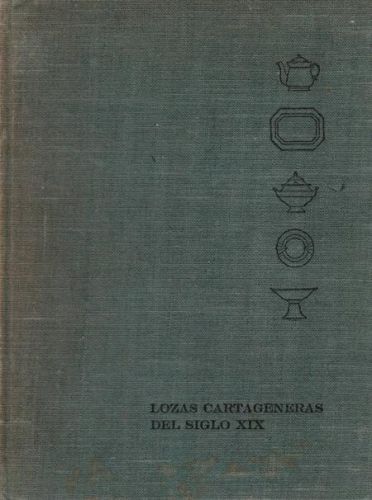 Portada del libro de ARTES INDUSTRIALES CARTAGENERAS.LOZAS DEL SIGLO XIX