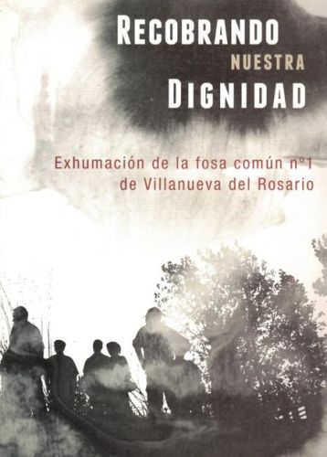 Portada del libro de RECOBRANDO NUESTRA DIGNIDAD. EXHUMACION DE LA FOSA COMUN Nº1 DE VILLANUEVA DEL ROSARIO