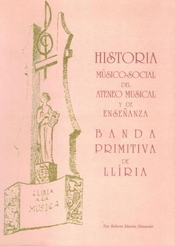 Portada del libro de HISTORIA MUSICO-SOCIAL DEL ATENEO MUSICAL Y DE ENSEÑANZA. BANDA PRIMITVA DE LLIRIA
