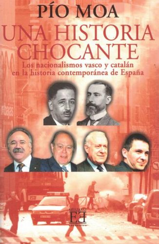 Portada del libro de UNA HISTORIA CHOCANTE. LOS NACIONALISMOS VASCO Y CATALANA EN LA HISTORIA CONTEMPORANEA DE ESPAÑA