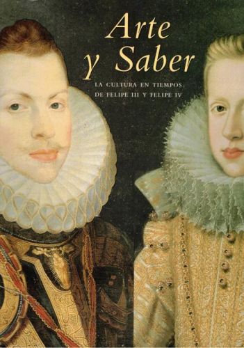 Portada del libro de ARTE Y SABER. LA CULTURA EN TIEMPOS DE FELIPE III Y FELIPE IV