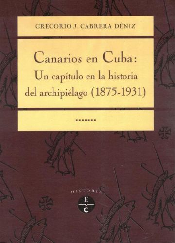 Portada del libro de CANARIOS EN CUBA: UN CAPITULO EN LA HISTORIA DEL ARCHIPIELAGO (1875-1931)