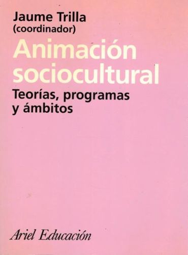 Portada del libro de ANIMACION SOCIOCULTURAL. TEORIAS, PROGRAMAS Y AMBITOS
