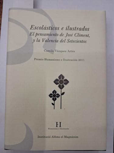 Portada del libro de ESCOLASTICOS E ILUSTRADOS EL PENSAMIENTO DE JOSE CLIMENT,Y LA VALENCIA DEL SETECIENTOS 