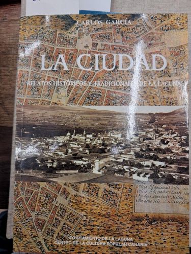 LA CIUDAD RELATOS HISTORICOS Y TRADICIONALES DE LA LAGUNA 