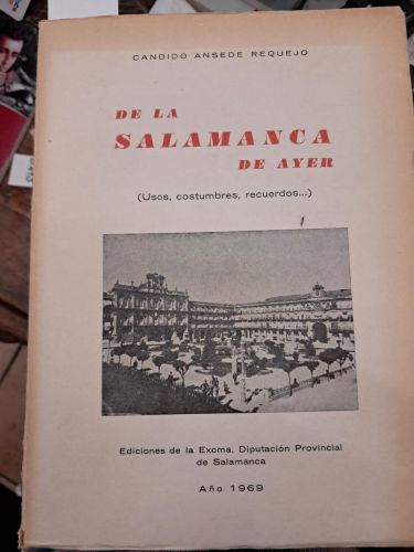 DE LA SALAMANCA DE AYER (USOS, COSTUMBRES, RECUERDOS...)