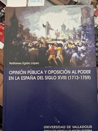 Portada del libro de OPINION PUBLICA Y OPOSICION AL PODER EN LA ESPAÑA DEL SIGLO XVIII (1713-1759)