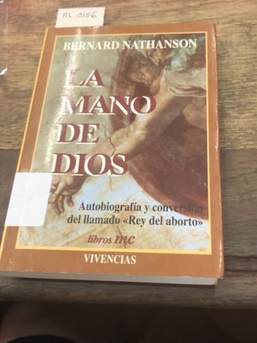 Portada del libro de LA MANO DE DIOS AUTOBIOGRAFIA Y CONVERSACION DEL LLAMADO REY DEL ABORTO