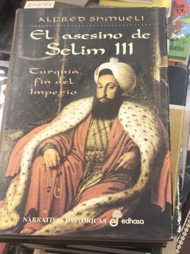 Portada del libro de EL ASESINO DE SELIM III TURQUIA, FIN DEL IMPERIO 