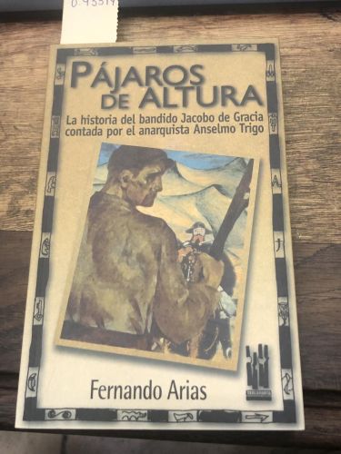 Portada del libro de PAJAROS DE ALTURA HISTORIA DEL BANDIDO JACOBO DE GRACIA CONTADA POR EL ANARQRUISTA ANSELMO TRIGO