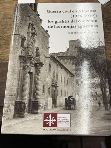 GUERRA CIVIL EN ALMANSA (1936-1939):LOS GRAFITIS DEL CONVENTO DE LAS MONJAS AGUSTINAS 