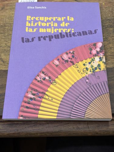 RECUPERAR LA HISTORIA DE LAS MUJERES LAS REPUBLICANAS 